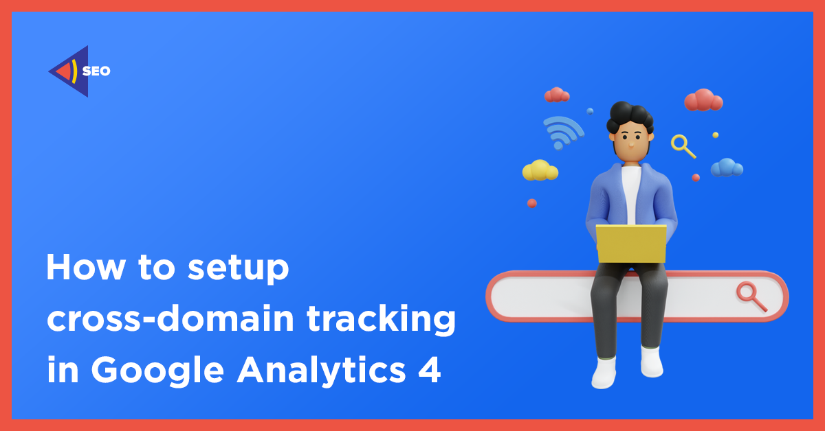 how to setup cross-domain tracking in Google Analytics 4
