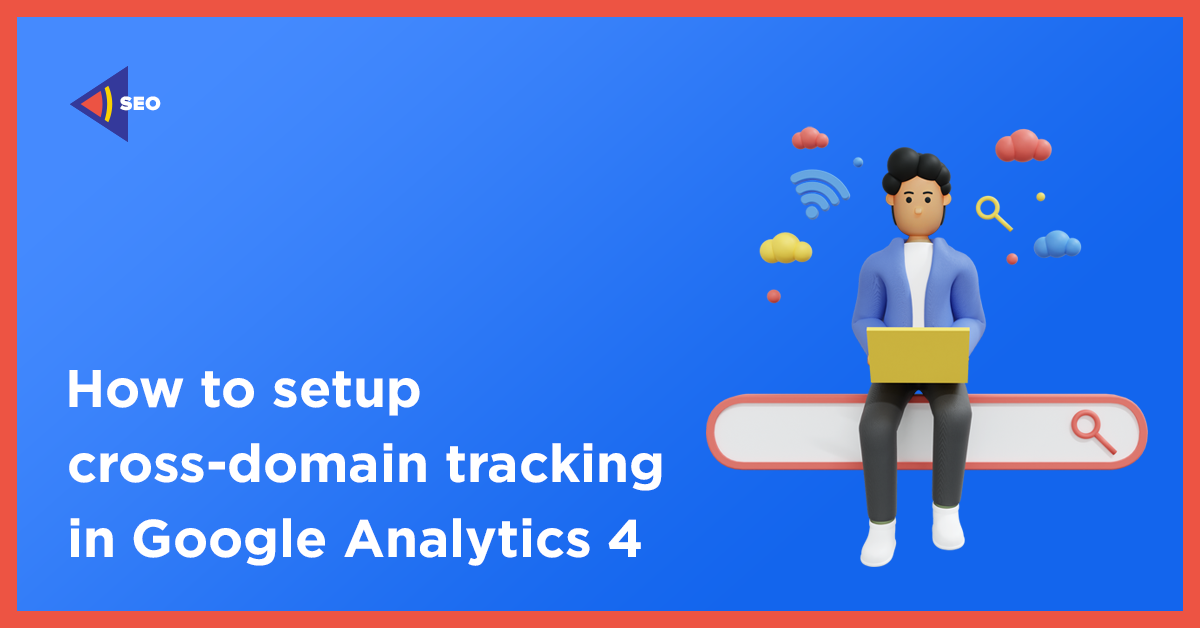 How to setup cross-domain tracking in Google Analytics 4