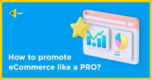 how to promote ecommerce like a pro