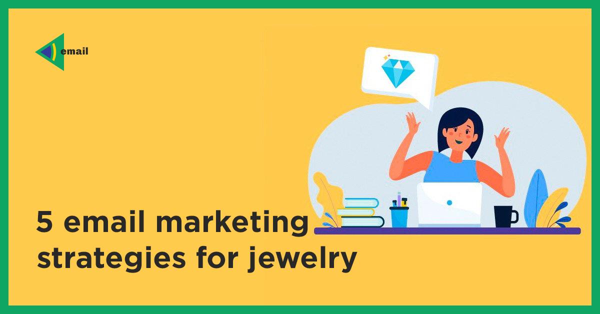 5 email marketing strategies for jewelry